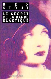Le secret de la bande elastique (The Rubber Band) (Nero Wolfe, Bk 3) (French Edition)