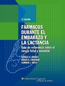 Farmacos durante el embarazo y la lactancia: Guia de referencia sobre el riesgo fetal y neonatal (Spanish Edition)