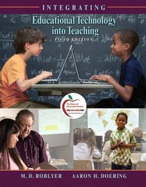 Integrating Educational Technology into Teaching (with MyEducationLab) (5th Edition)