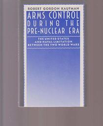 Arms Control During the Pre-Nuclear Era: The United States and Naval Limitation Between the Two World Wars