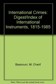 International Crimes: Digest/Index of International Instruments, 1815-1985