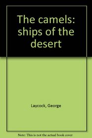 The camels: ships of the desert