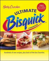 Betty Crocker Ultimate Bisquick Cookbook: Hundreds of new recipes, plus back-of-the-box favorites (Betty Crocker)