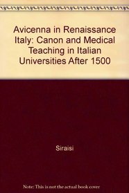 Avicenna in Renaissance Italy: The Canon and Medical Teaching in Italian Universities After 1500