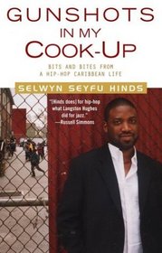 Gunshots in My Cook-Up : Bits and Bites from a Hip-Hop Caribbean Life
