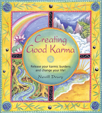 Creating Good Karma: Release Your Karmic Burdens and Change Your Life