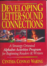 Developing Letter-Sound Connections: A Strategy-Oriented Alphabet Activities Program for Beginning Readers & Writers