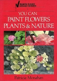 You Can Paint Flowers, Plants  Nature (North Light Studio Series, 2)