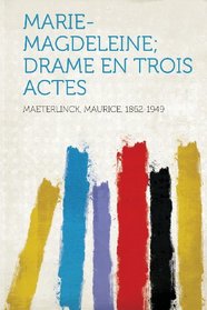 Marie-Magdeleine; Drame En Trois Actes (French Edition)