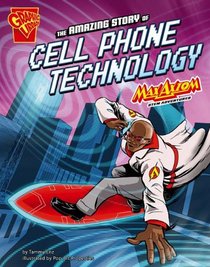 The Amazing Story of Cell Phone Technology: Max Axiom STEM Adventures (Graphic Library)