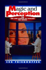 Magic and Perception: The Art and Science of Fooling the Senses