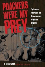 Poachers Were My Prey: Eighteen Years as an Undercover Wildlife Officer