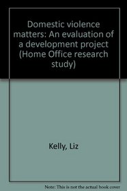 Domestic violence matters: An evaluation of a development project (Home Office research study)