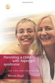 Parenting a Child With Asperger Syndrome: 200 Tips and Strategies