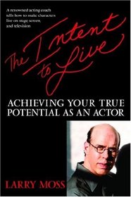 Intent To Live, The: Achieving Your Full Potential As An Actor