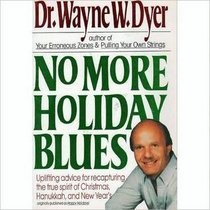 No More Holiday Blues: Uplifting Advice for Recapturing the True Spirit of Christmas, Hanukkah, and the New Year