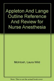 Appleton And Lange Outline Reference And Review for Nurse Anesthesia