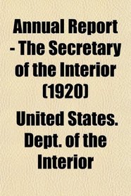 Annual Report - The Secretary of the Interior (1920)