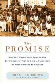 The Promise : How One Woman Made Good on Her Extraordinary Pact to Send a Classroom of 1st Graders to College