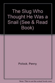 The Slug Who Thought He Was a Snail (See & Read Book)