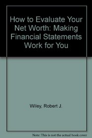 How to Evaluate Your Net Worth: Making Financial Statements Work for You