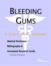 Bleeding Gums - A Medical Dictionary, Bibliography, and Annotated Research Guide to Internet References