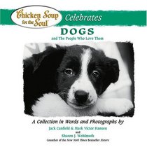 Chicken Soup for the Soul : Celebrates Dogs and the people who love them (Canfield, Jack)
