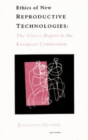 Ethics of New Reproductive Technologies: The Glover Report to the European Commission (Studies in biomedical policy)