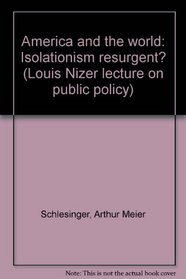 America and the world: Isolationism resurgent? (Louis Nizer lecture on public policy)