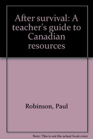After survival: A teacher's guide to Canadian resources