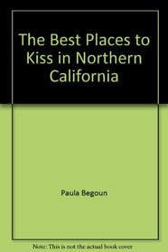 The best places to kiss in Northern California (The best places to kiss-- series)
