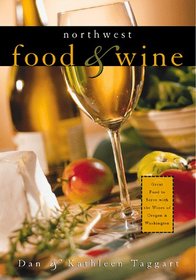 Northwest Food & Wine: Great Food to Serve With the Wines of Oregon & Washington