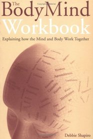 The Body Mind Workbook: Explaining How the Mind and Body Work Together