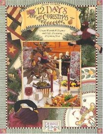 Debbie Mumm 12 Days Of Christmas: Create Warmth and Elegance With Gift, Decorating and Quilting Ideas