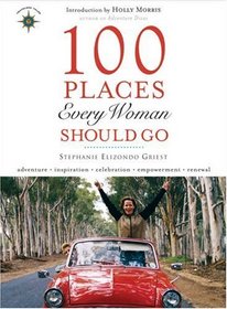 100 Places Every Woman Should Go (Travelers' Tales)