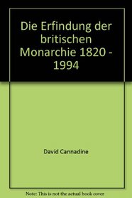 Die Erfindung der britischen Monarchie 1820 - 1994