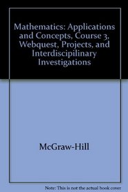 Mathematics: Applications and Concepts, Course 3, Webquest, Projects, and Interdiscipilinary Investigations