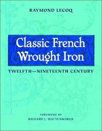 Classic French Wrought Iron: Twelfth-Nineteenth Century