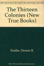 The Thirteen Colonies (New True Books)