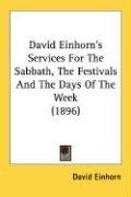 David Einhorn's Services For The Sabbath, The Festivals And The Days Of The Week (1896)