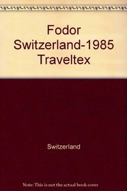 FD SWITZERLAND 1985 (Fodor's Switzerland)