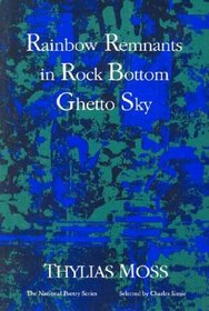 Rainbow Remnants in Rock Bottom Ghetto Sky: Poems