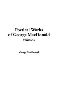 Poetical Works of George MacDonald, Volume 2