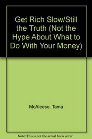 Get Rich Slow/Still the Truth (Not the Hype About What to Do With Your Money)