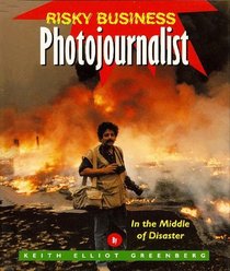 Photojournalist: In the Middle of Disaster (Risky Business)