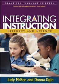 Integrating Instruction : Literacy and Science (Tools for Teaching Literacy)