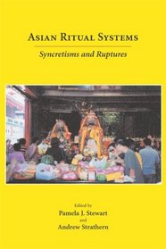 Asian Ritual Systems: Syncretisms and Ruptures (Carolina Academic Press Ritual Studies Monographs)