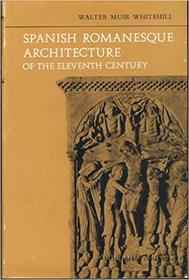 Spanish Romanesque Architecture of the Eleventh Century (Oxford Reprints)