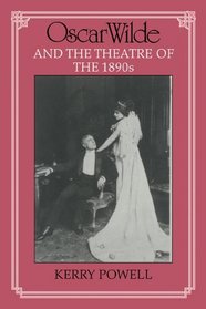 Oscar Wilde and the Theatre of the 1890s