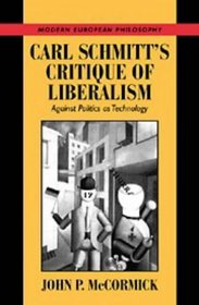 Carl Schmitt's Critique of Liberalism : Against Politics as Technology (Modern European Philosophy)
